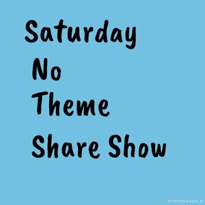 Saturday No Theme Share Show